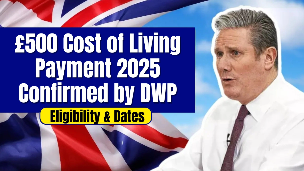£500 Cost of Living Payment 2025 Confirmed by DWP